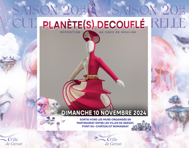 Saison culturelle – PLANÈTE(S) DECOUFLÉ – Exposition CNCS de Moulins (03) – Dimanche 10 novembre – Sortie hors les murs