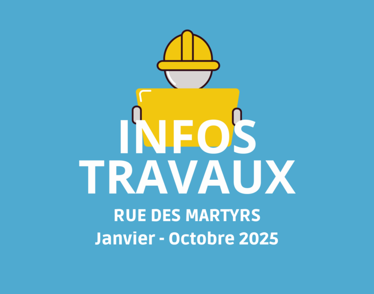 Travaux – Rue des Martyrs – Janvier -> octobre 2025